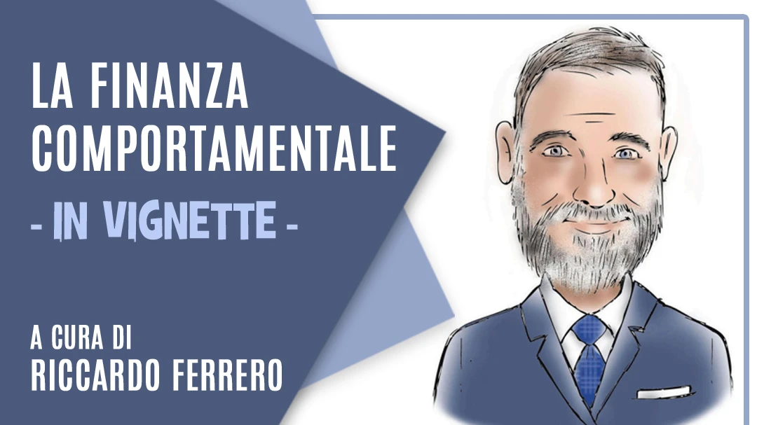 La copertina della vignetta settimanale di finanza comportamentale a cura di Riccardo Ferrero.